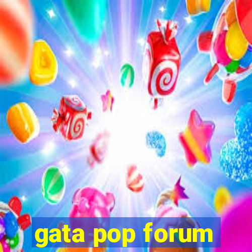 gata pop forum